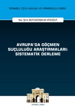 Avrupa'da Göçmen Suçluluğu Araştırmaları: Sistematik Derleme İstanbul Ceza Hukuku ve Kriminoloji Arşivi Yayın No: 52