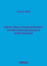 Günlük Türkçe ve Özgün Metinleriyle Atatürk Dönemi Anayasaları ve Devrim Kanunları