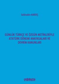 Günlük Türkçe ve Özgün Metinleriyle Atatürk Dönemi Anayasaları ve Devrim Kanunları