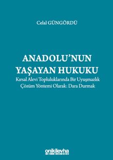 Anadolu'nun Yaşayan Hukuku: Kırsal Alevi Topluluklarında Bir Uyuşmazlık Çözüm Yöntemi Olarak: Dara Durmak