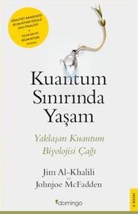 Kuantum Sınırında Yaşam & Yaklaşan Kuantum Biyolojisi Çağı