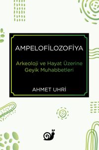 Ampelofilozofiya & Arkeoloji ve Hayat Üzerine Geyik Muhabbetleri