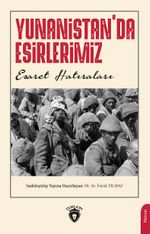 Yunanistan'da Esirlerimiz & Esaret Hatıraları