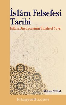 İslam Felsefesi Tarihi & İslam Düşüncesinin Tarihsel Seyri - Mehmet Vural