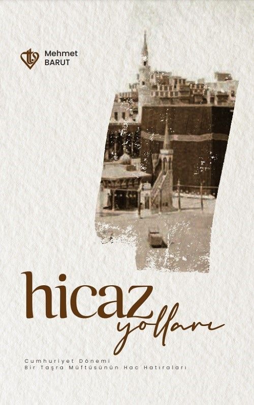 Hicaz Yolları & Cumhuriyet Dönemi Bir Taşra Müftüsünün Hac Hatıraları
