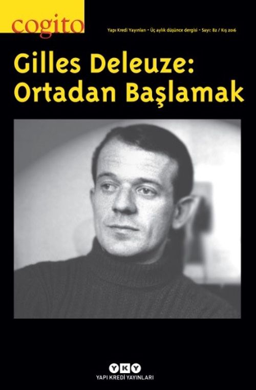 Cogito 82 Üç Aylık Düşünce Dergisi Kış 2016 Gilles Deleuze: Ortadan Başlamak