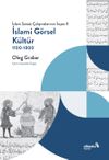 İslami G&ouml;rsel K&uuml;lt&uuml;r 1100-1800 (İslam Sanatı &Ccedil;alışmalarının İnşası II)