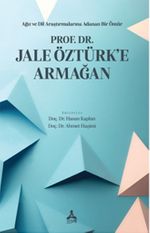 Ağız ve Dil Araştırmalarına Adanan Bir Ömür Prof. Dr. Jale Öztürk'e Armağan