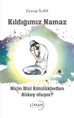 Kıldığımız Namaz & Niçin Bizi Kötülüklerden Alıkoymuyor?