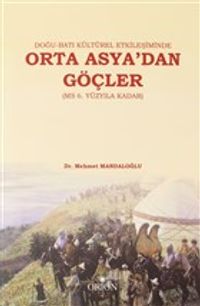Doğu-Batı Kültürel Etkileşiminde Orta Asya'dan Göçler (MS 6. Yüzyıla Kadar)