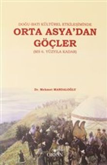 Doğu-Batı Kültürel Etkileşiminde Orta Asya'dan Göçler (MS 6. Yüzyıla Kadar)