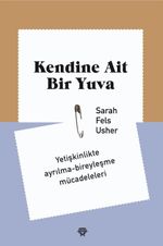 Kendine Ait Bir Yuva & Yetişkinlikte Ayrılma-Bireyleşme Mücadeleleri