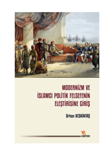 Modernizm ve İslamcı Politik Felsefenin Eleştirisine Giriş