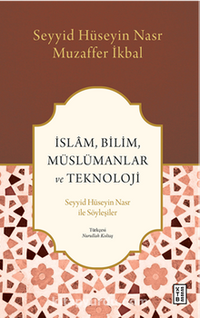 İslam, Bilim, Müslümanlar ve Teknoloji / Seyyid Hüseyin Nasr ile Söyleşiler