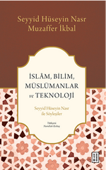 İslam, Bilim, Müslümanlar ve Teknoloji / Seyyid Hüseyin Nasr ile Söyleşiler