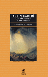 Aklın Kaderi Kant'tan Fichte'ye Alman Felsefesi