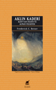 Aklın Kaderi Kant'tan Fichte'ye Alman Felsefesi