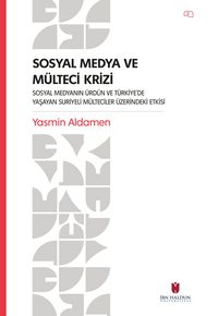 Sosyal Medya ve Mülteci Krizi – Sosyal Medyanın Ürdün ve Türkiye'de Yaşayan Suriyeli Mülteciler Üzerindeki Etkisi