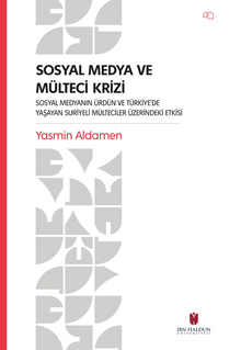 Sosyal Medya ve Mülteci Krizi – Sosyal Medyanın Ürdün ve Türkiye'de Yaşayan Suriyeli Mülteciler Üzerindeki Etkisi