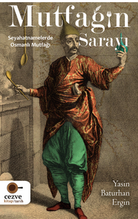 Mutfağın Sarayı – Seyahatnamelerde Osmanlı Mutfağı