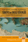 Doğu Akdeniz Jeopolitiği Çerçevesinde Türkiye'nin Enerji Güvenliği - Enerji Kaynakları ve Enerji Rotaları