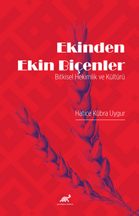 Ekinden Ekin Biçenler / Bitkisel Hekimlik Ve Kültürü
