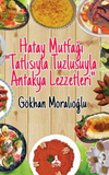 Hatay Mutfağı &ldquo;Tatlısıyla Tuzlusuyla Antakya Lezzetleri&rdquo;