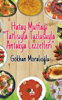 Hatay Mutfağı “Tatlısıyla Tuzlusuyla Antakya Lezzetleri”