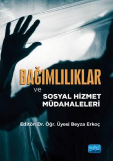 Bağımlılıklar ve Sosyal Hizmet Müdahaleleri