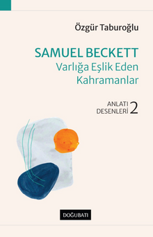 Samuel Beckett – Varlığa Eşlik Eden Kahramanlar Anlatı Desenleri - 2