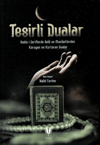 Tesirli Dualar (Hadis-i Şeriflerde Bela ve Musibetlerden Koruyan ve Kurtaran Dualar)