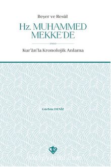 Beşer ve Resul Hz. Muhammed Mekke’de & Kur'an'la Kronolojik Anlama