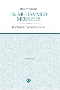 Beşer ve Resul Hz. Muhammed Mekke'de & Kur'an'la Kronolojik Anlama
