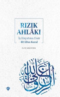 Rızık Ahlakı & İş Hayatına Dair 40 Altın Kural 