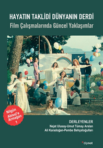 Hayatın Taklidi Dünyanın Derdi / Film Çalışmalarında Güncel Yaklaşımlar