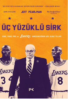 Üç Yüzüklü Sirk: Kobe, Shaq, Phil ve Lakers Hanedanlığının Akıl Almaz Yılları 