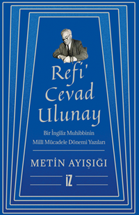 Refi' Cevad Ulunay / Bir İngiliz Muhibbinin Millî Mücadele Dönemi Yazıları