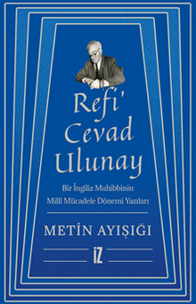 Refi' Cevad Ulunay / Bir İngiliz Muhibbinin Millî Mücadele Dönemi Yazıları