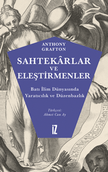 Sahtekarlar ve Eleştirmenler / Batı İlim Dünyasında Yaratıcılık ve Düzenbazlık