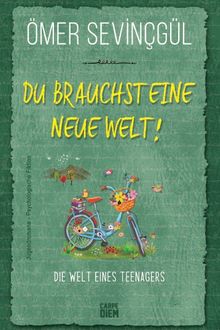Du Brauchst Eine Neue Welt!