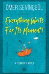 Everything Waits For Its Moment!