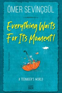 Everything Waits For Its Moment!