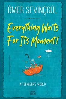 Everything Waits For Its Moment!
