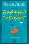 Everything Waits For Its Moment!