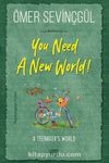 You Need A New World!
