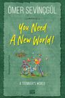 You Need A New World!