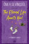 The Eternal Life Awaits You!