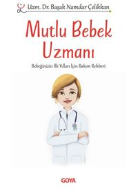Mutlu Bebek  Uzmanı & Bebeğinizin İlk Yılları İçin  Bakım Rehberi