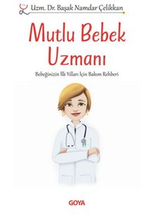 Mutlu Bebek  Uzmanı & Bebeğinizin İlk Yılları İçin  Bakım Rehberi