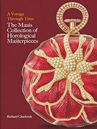 A Voyage Through Time : The Masis Collection of Horological Masterpieces
